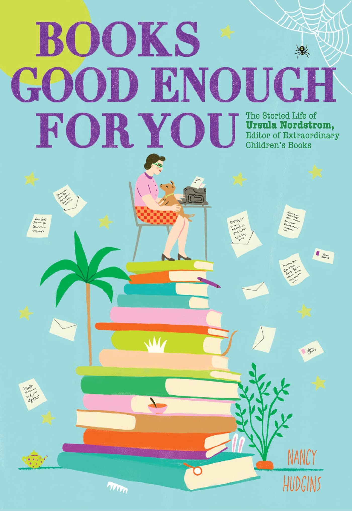 Books Good Enough For You: The Storied Life Of Ursula Nordstrom, Editor Of Extraordinary ChildrenS Books