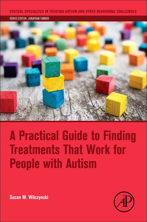 A Practical Guide to Finding Treatments That Work for People with Autism (Critical Specialties in Treating Autism and other Beha,Used