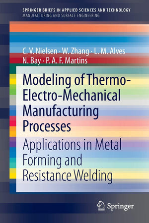 Modeling Of Thermoelectromechanical Manufacturing Processes: Applications In Metal Forming And Resistance Welding (Manufacturi,Used