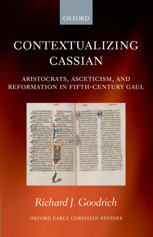 Contextualizing Cassian: Aristocrats, Asceticism, and Reformation in FifthCentury Gaul (Oxford Early Christian Studies),Used