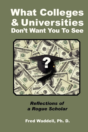 What Colleges And Universities Don'T Want You To See: Reflections Of A Rogue Scholar,Used