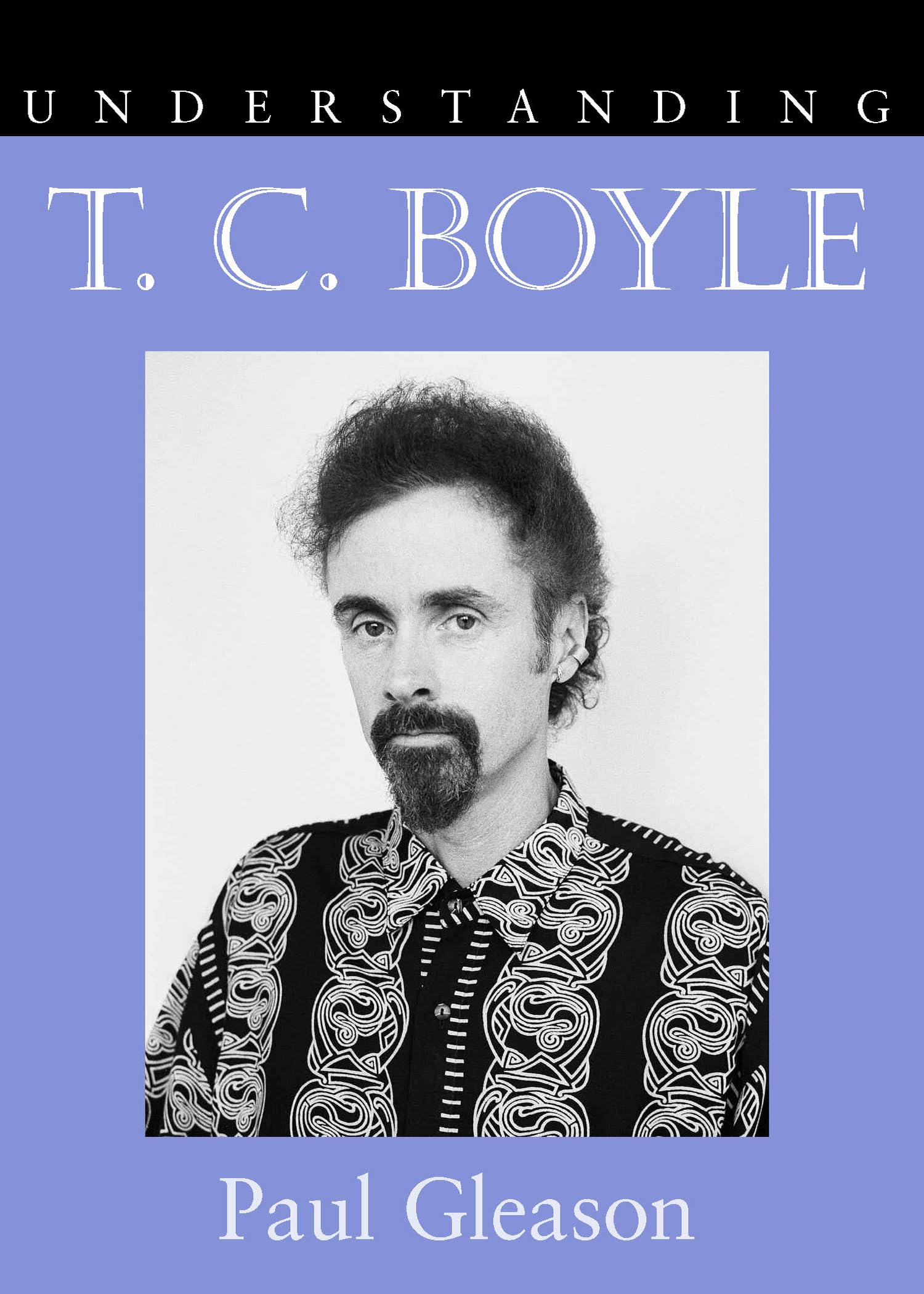 Understanding T. C. Boyle (Understanding Contemporary American Literature),New