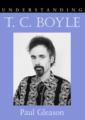 Understanding T. C. Boyle (Understanding Contemporary American Literature),New