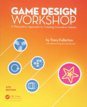 Game Design Workshop: A Playcentric Approach To Creating Innovative Games, Fourth Edition