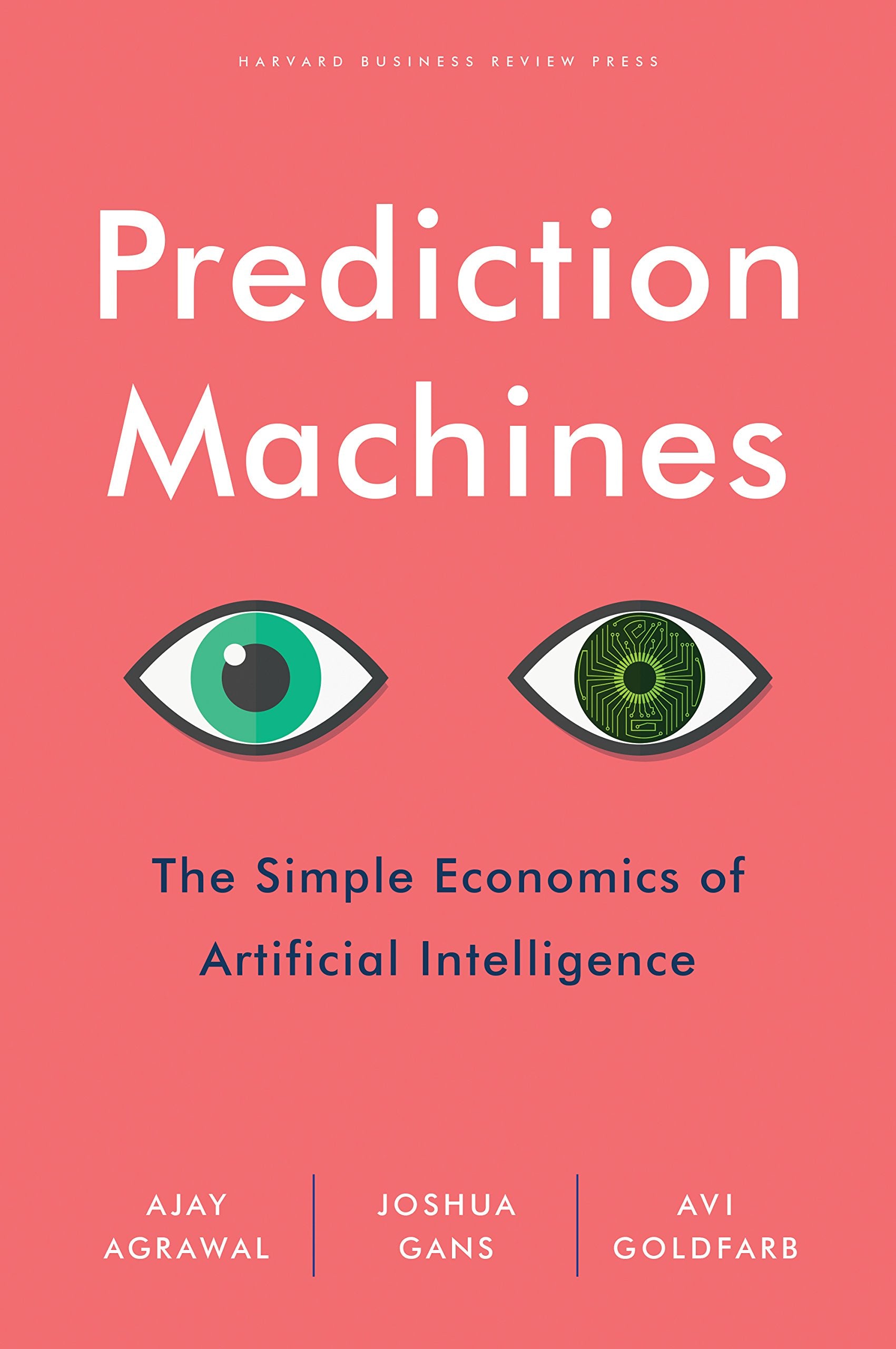 Prediction Machines: The Simple Economics of Artificial Intelligence,New
