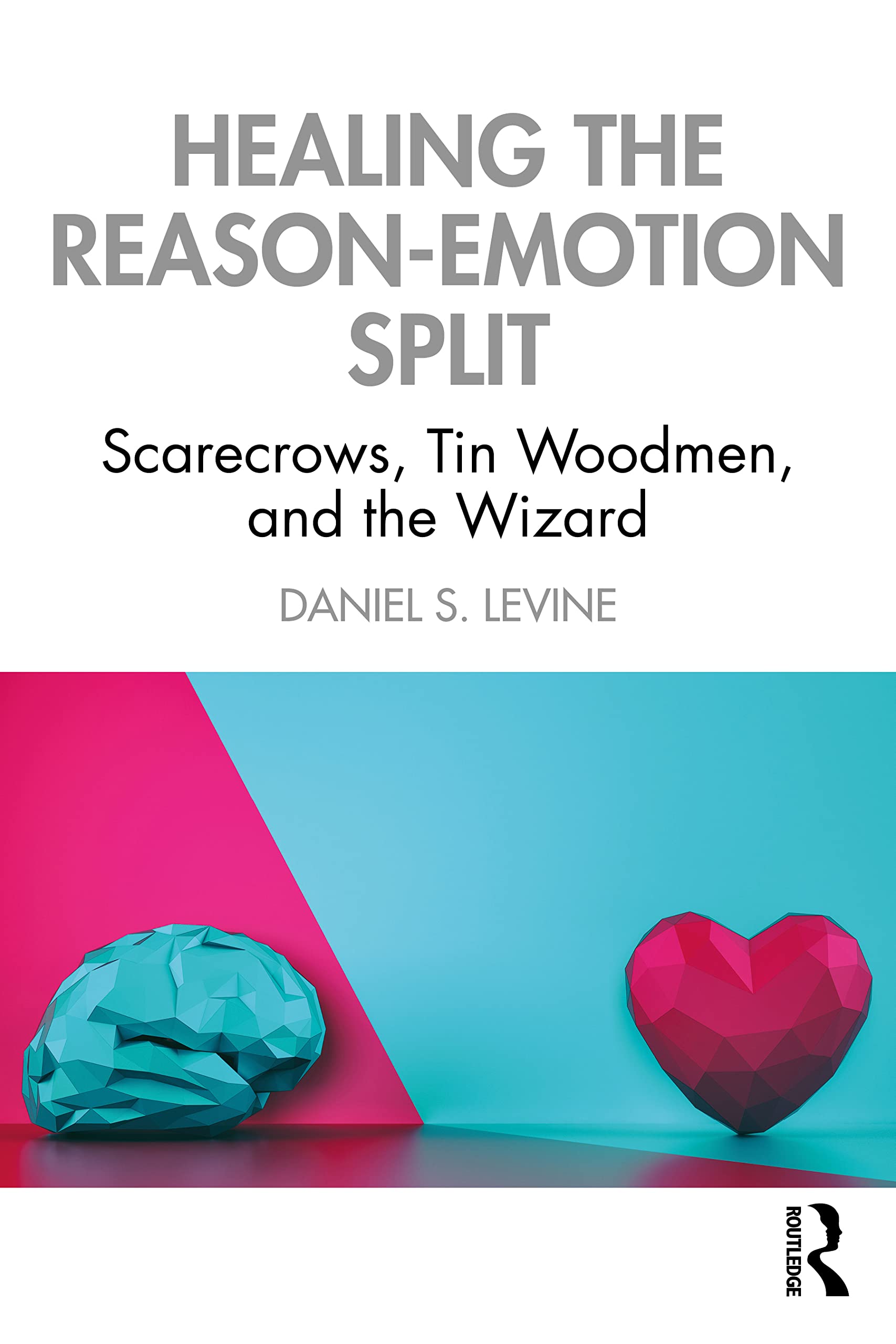 Healing the ReasonEmotion Split: Scarecrows, Tin Woodmen, and the Wizard,Used