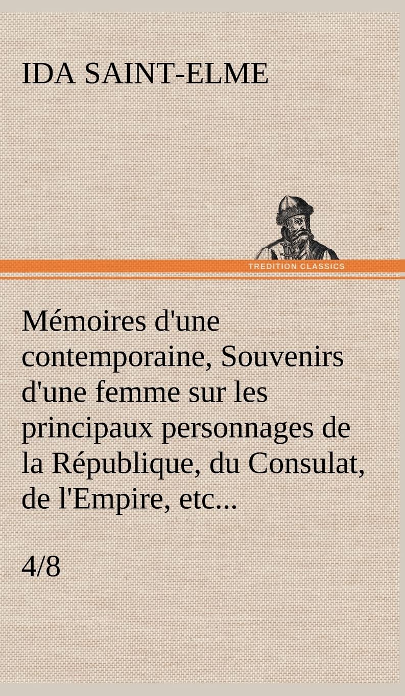 Mmoires d'une contemporaine, (4/8) Souvenirs d'une femme sur les principaux personnages de la Rpublique, du Consulat, de l'E,Used