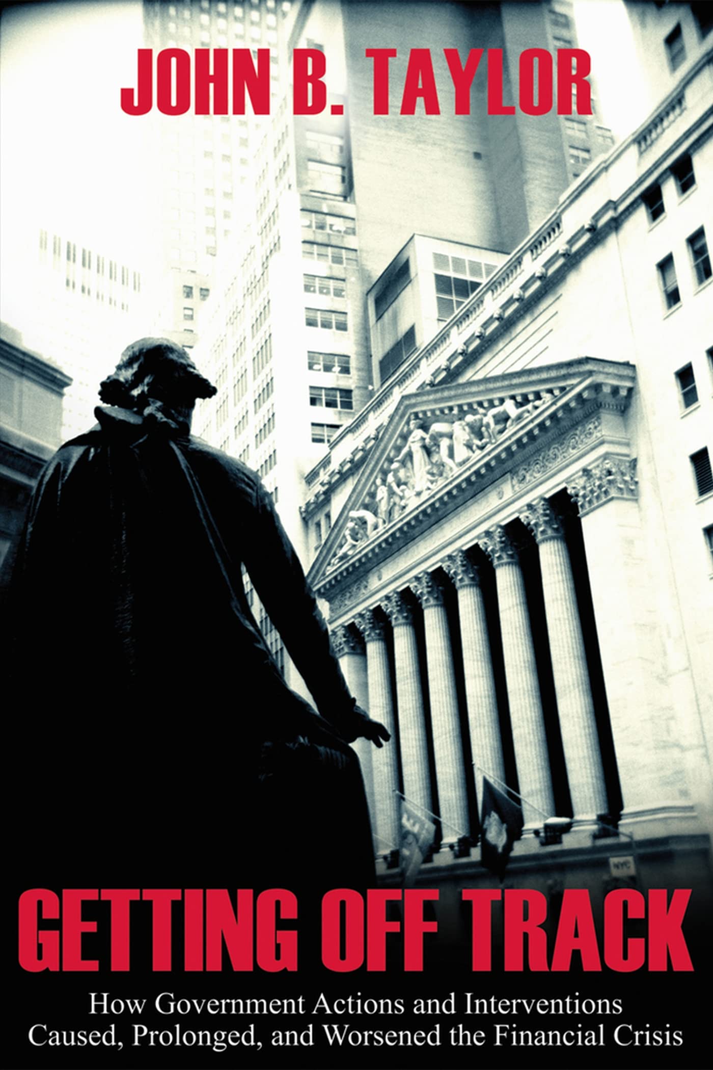 Getting Off Track: How Government Actions And Interventions Caused, Prolonged, And Worsened The Financial Crisis (Hoover Institu,Used