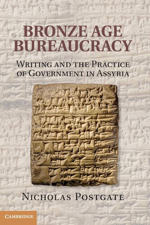 Bronze Age Bureaucracy: Writing and the Practice of Government in Assyria,Used