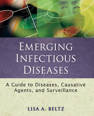 Emerging Infectious Diseases: A Guide To Diseases, Causative Agents, And Surveillance,New