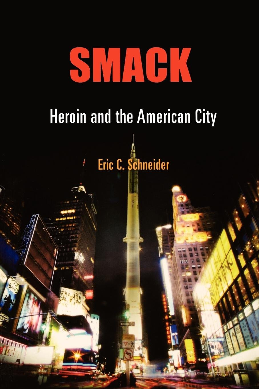 Smack: Heroin And The American City (Politics And Culture In Modern America),Used