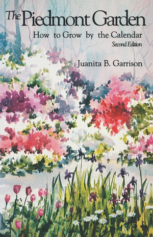 The Piedmont Garden: How To Grow By The Calendar,Used