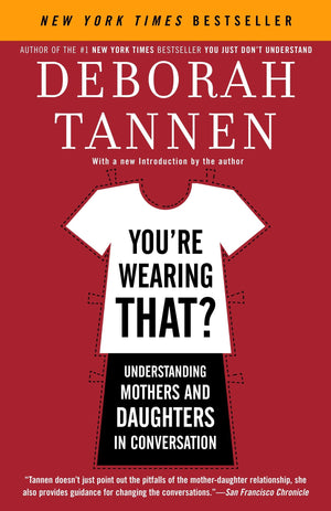 You'Re Wearing That?: Understanding Mothers And Daughters In Conversation,Used