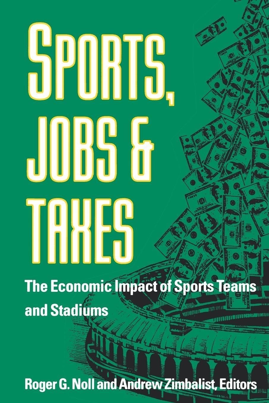 Sports, Jobs, And Taxes: The Economic Impact Of Sports Teams And Stadiums,Used