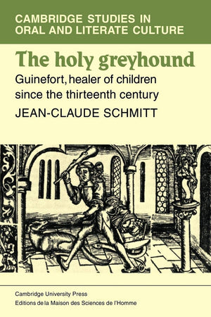 The Holy Greyhound: Guinefort, Healer Of Children Since The Thirteenth Century (Cambridge Studies In Oral And Literate Culture,,New