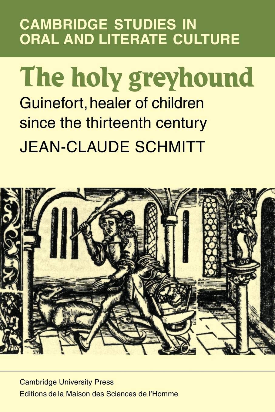 The Holy Greyhound: Guinefort, Healer Of Children Since The Thirteenth Century (Cambridge Studies In Oral And Literate Culture,,New