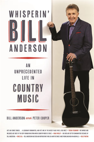 Whisperin' Bill Anderson: An Unprecedented Life In Country Music (Music Of The American South Ser.),New