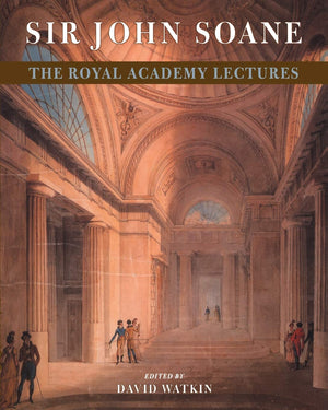 Sir John Soane: The Royal Academy Lectures,New