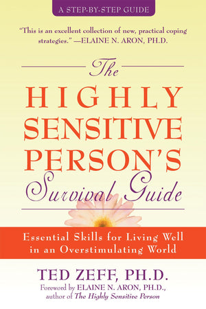 The Highly Sensitive Person'S Survival Guide: Essential Skills For Living Well In An Overstimulating World (Stepbystep Guides)