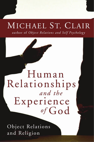 Human Relationships And The Experience Of God: Object Relations And Religion