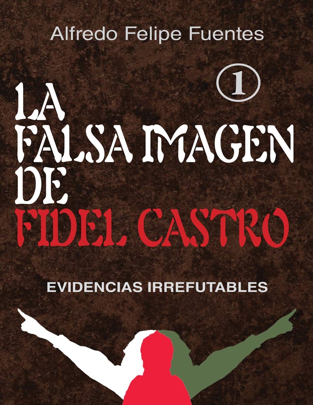 La falsa imagen de Fidel Castro: Evidencias irrefutables (Spanish Edition),Used