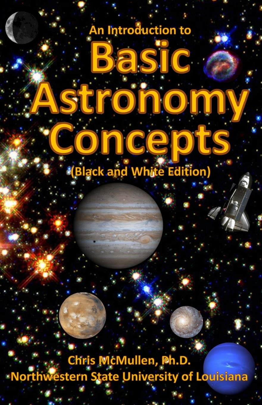 An Introduction To Basic Astronomy Concepts (Black And White Edition): A Visual Tour Of Our Solar System And Beyond (With Space