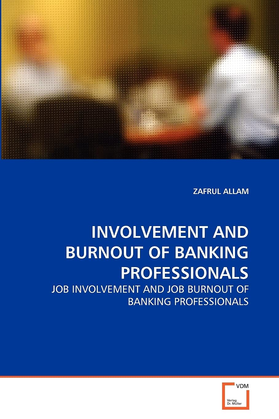 INVOLVEMENT AND BURNOUT OF BANKING PROFESSIONALS: JOB INVOLVEMENT AND JOB BURNOUT OF BANKING PROFESSIONALS,Used
