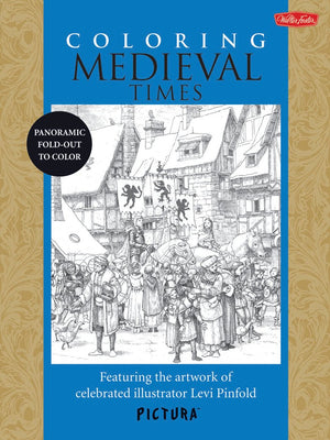 Coloring Medieval Times: Featuring The Artwork Of Celebrated Illustrator Levi Pinfold (Picturatm)