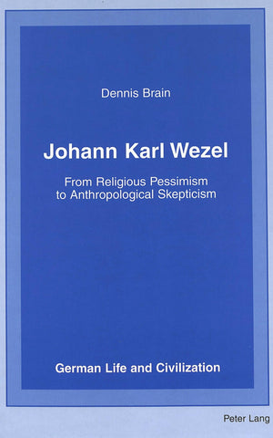 Johann Karl Wezel: From Religious Pessimism To Anthropological Skepticism (German Life And Civilization),Used