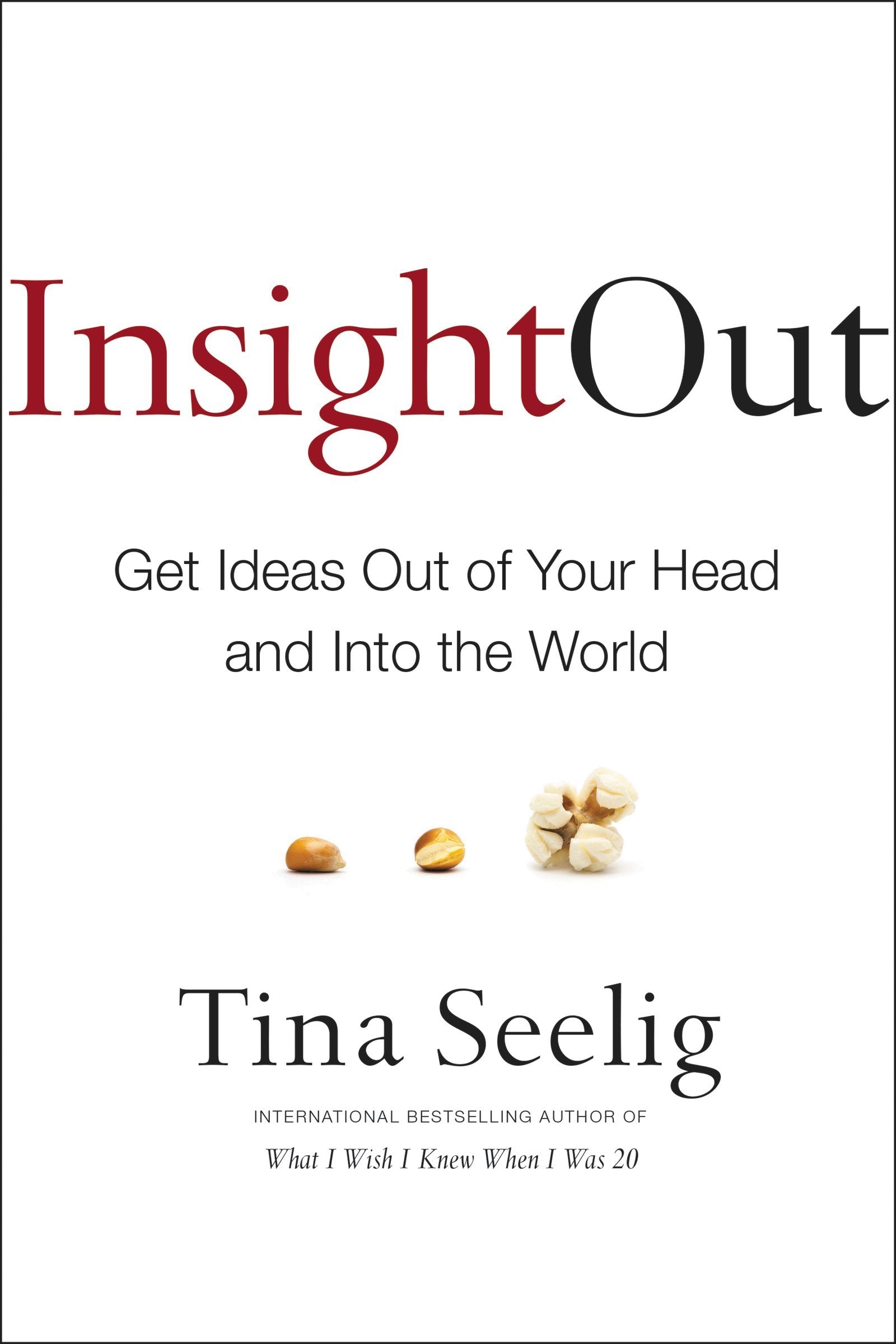 Insight Out: Get Ideas Out Of Your Head And Into The World,New