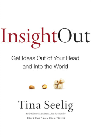 Insight Out: Get Ideas Out Of Your Head And Into The World,New