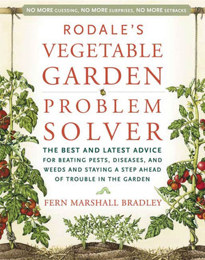 Rodale's Vegetable Garden Problem Solver: The Best and Latest Advice for Beating Pests, Diseases, and Weeds and Staying a Step A,New