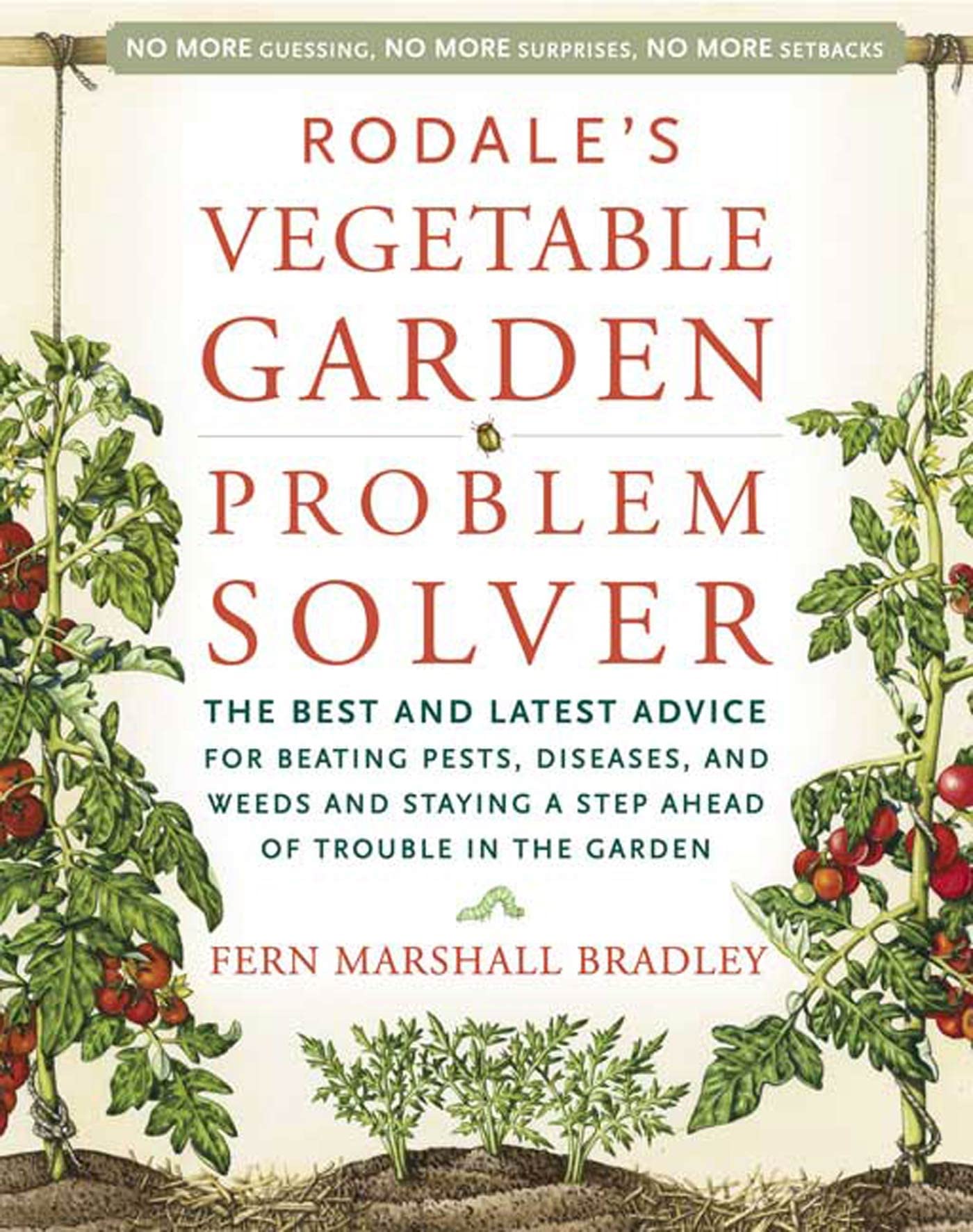 Rodale's Vegetable Garden Problem Solver: The Best and Latest Advice for Beating Pests, Diseases, and Weeds and Staying a Step A,Used