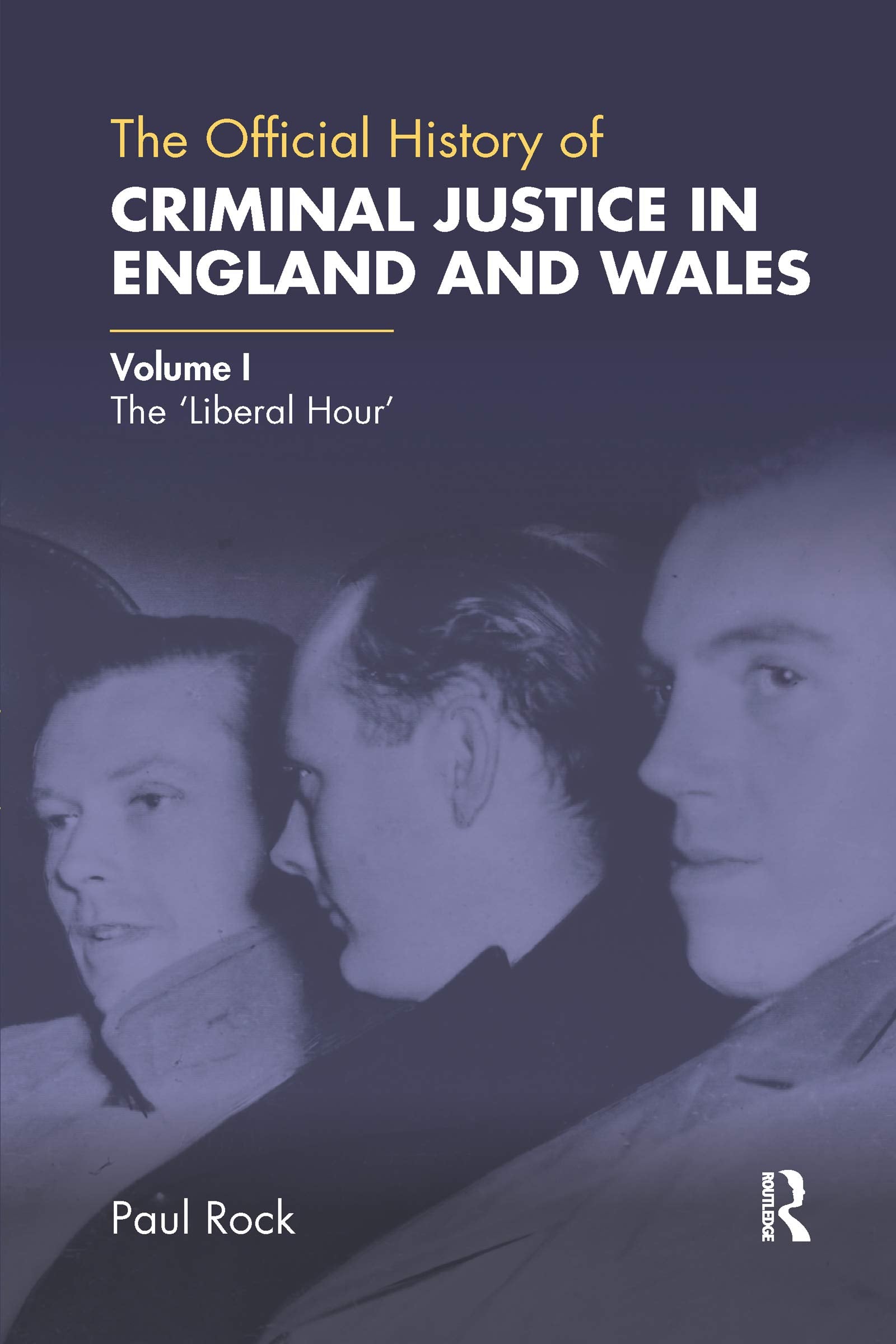The Official History of Criminal Justice in England and Wales: Volume I: The 'Liberal Hour' (Government Official History Series),Used