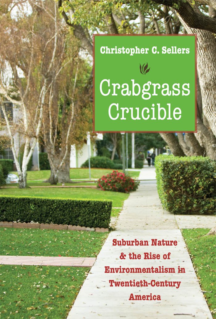 Crabgrass Crucible: Suburban Nature And The Rise Of Environmentalism In Twentiethcentury America,New