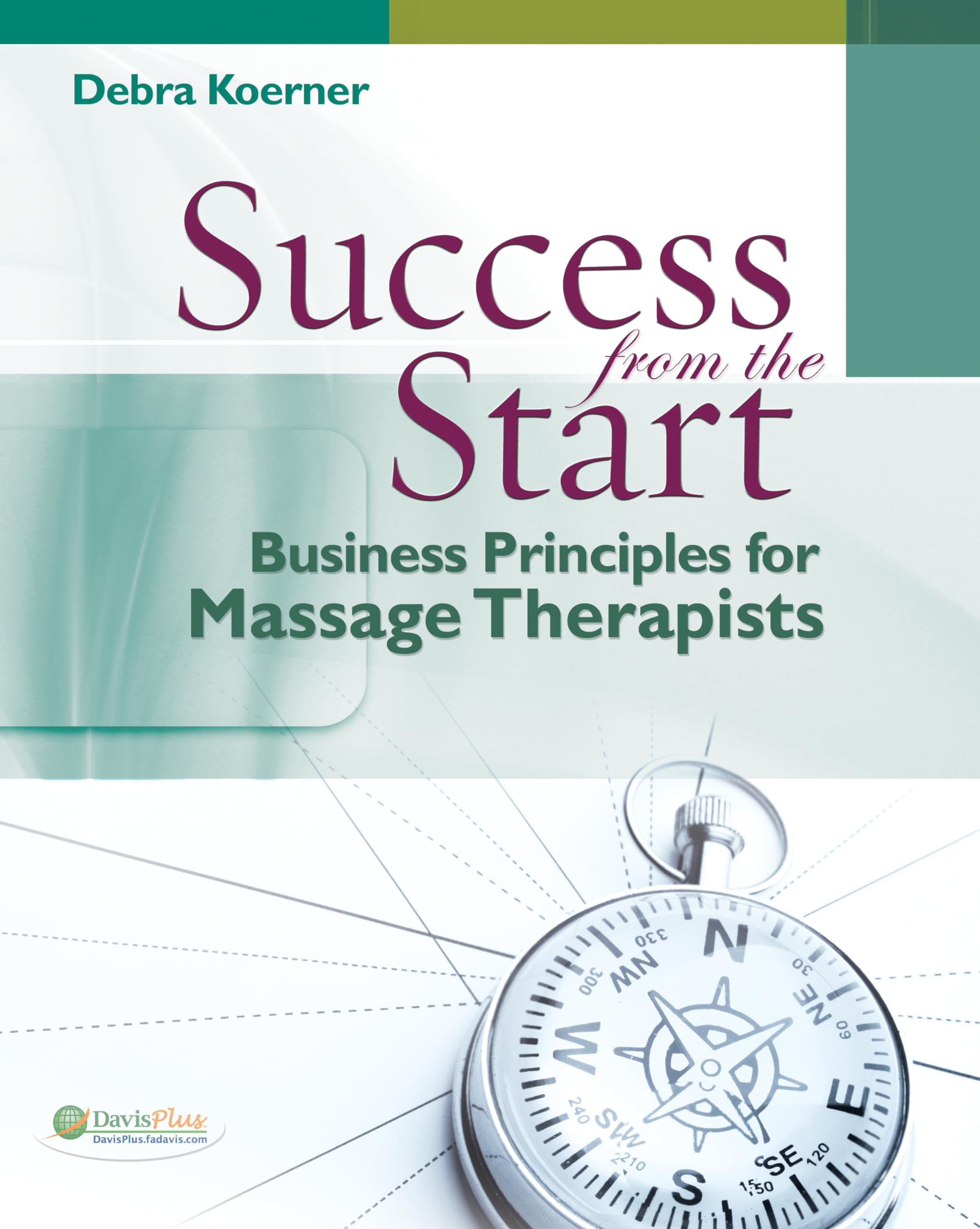 Success from the Start: Business Principles for Massage Therapists (DavisPlus),New