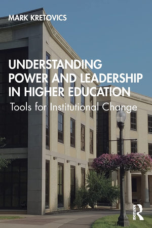 Understanding Power and Leadership in Higher Education: Tools for Institutional Change,Used