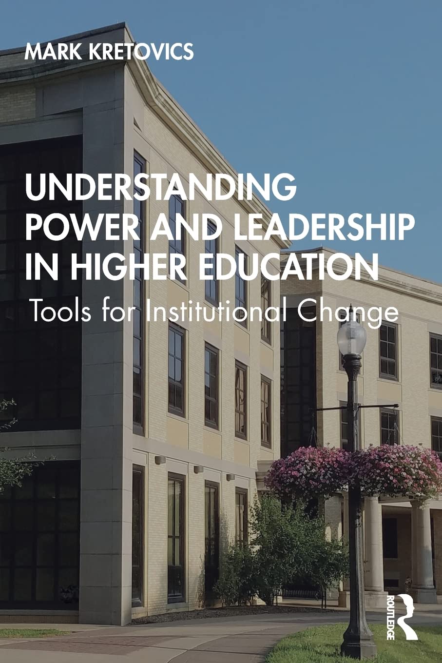 Understanding Power and Leadership in Higher Education: Tools for Institutional Change,Used