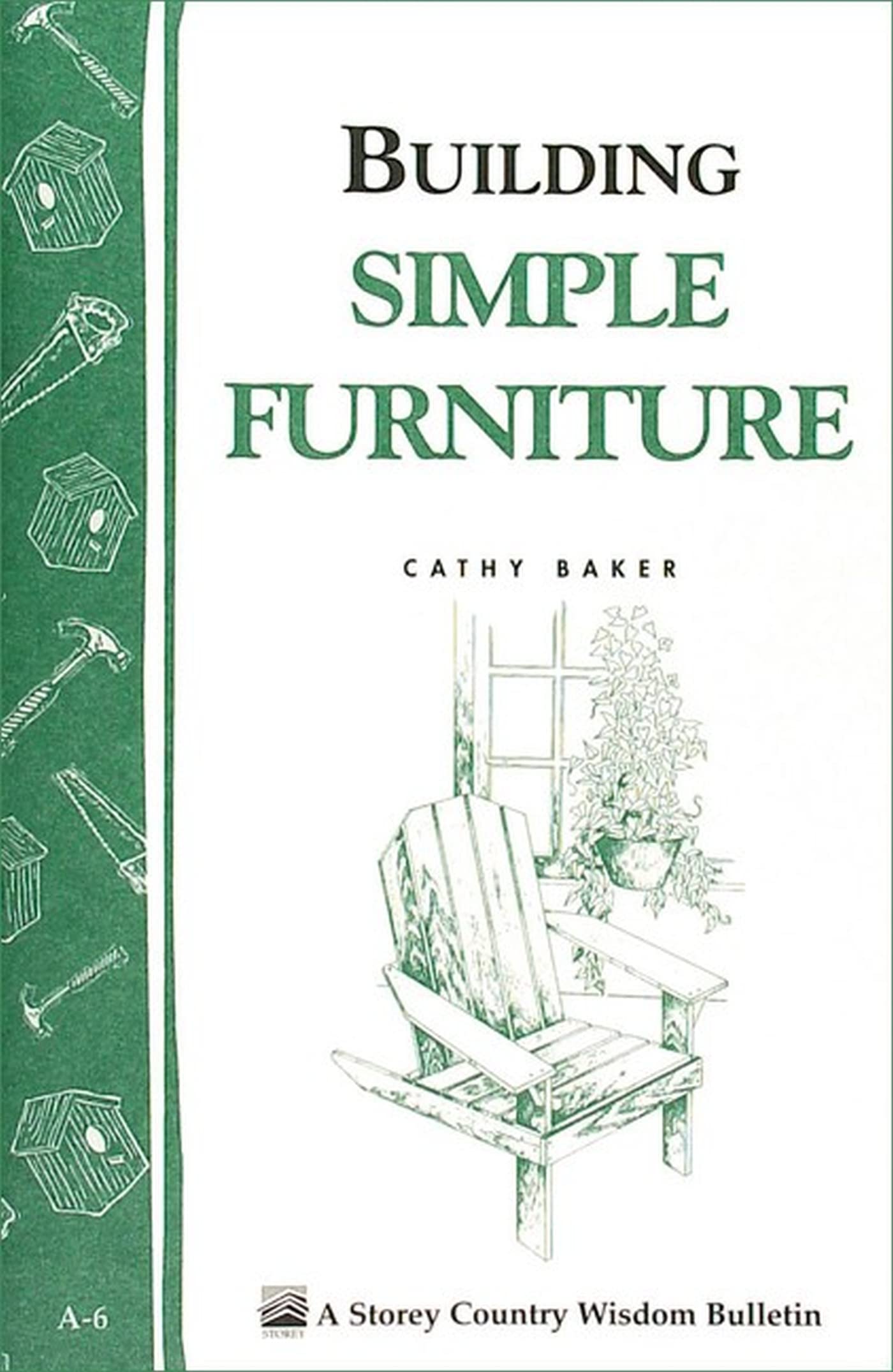 Building Simple Furniture: Storey Country Wisdom Bulletin A06,New