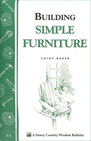 Building Simple Furniture: Storey Country Wisdom Bulletin A06,New