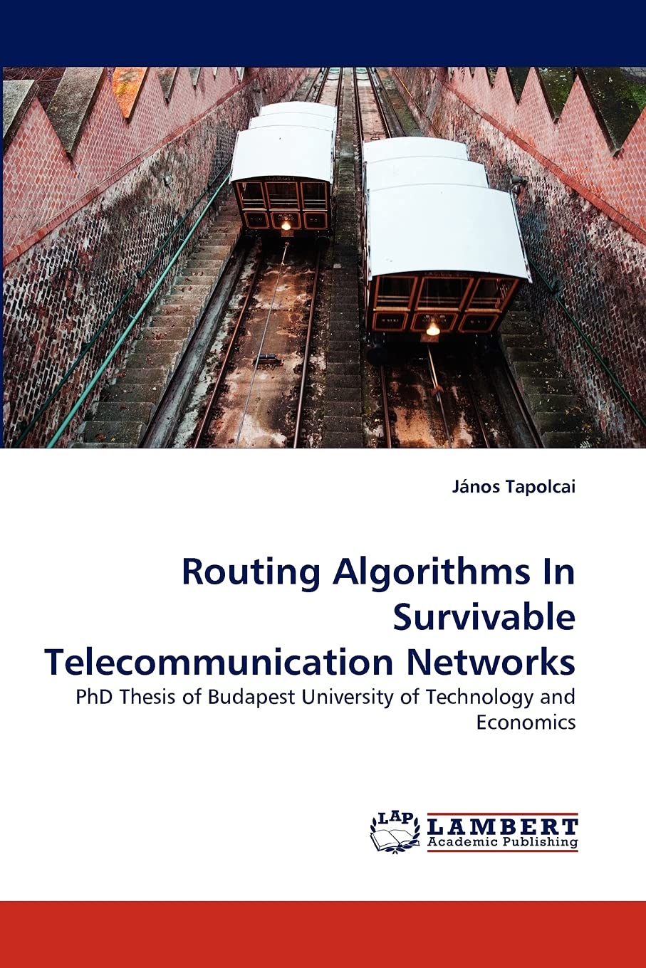 Routing Algorithms In Survivable Telecommunication Networks: PhD Thesis of Budapest University of Technology and Economics,Used