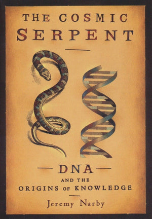 The Cosmic Serpent: Dna And The Origins Of Knowledge-new