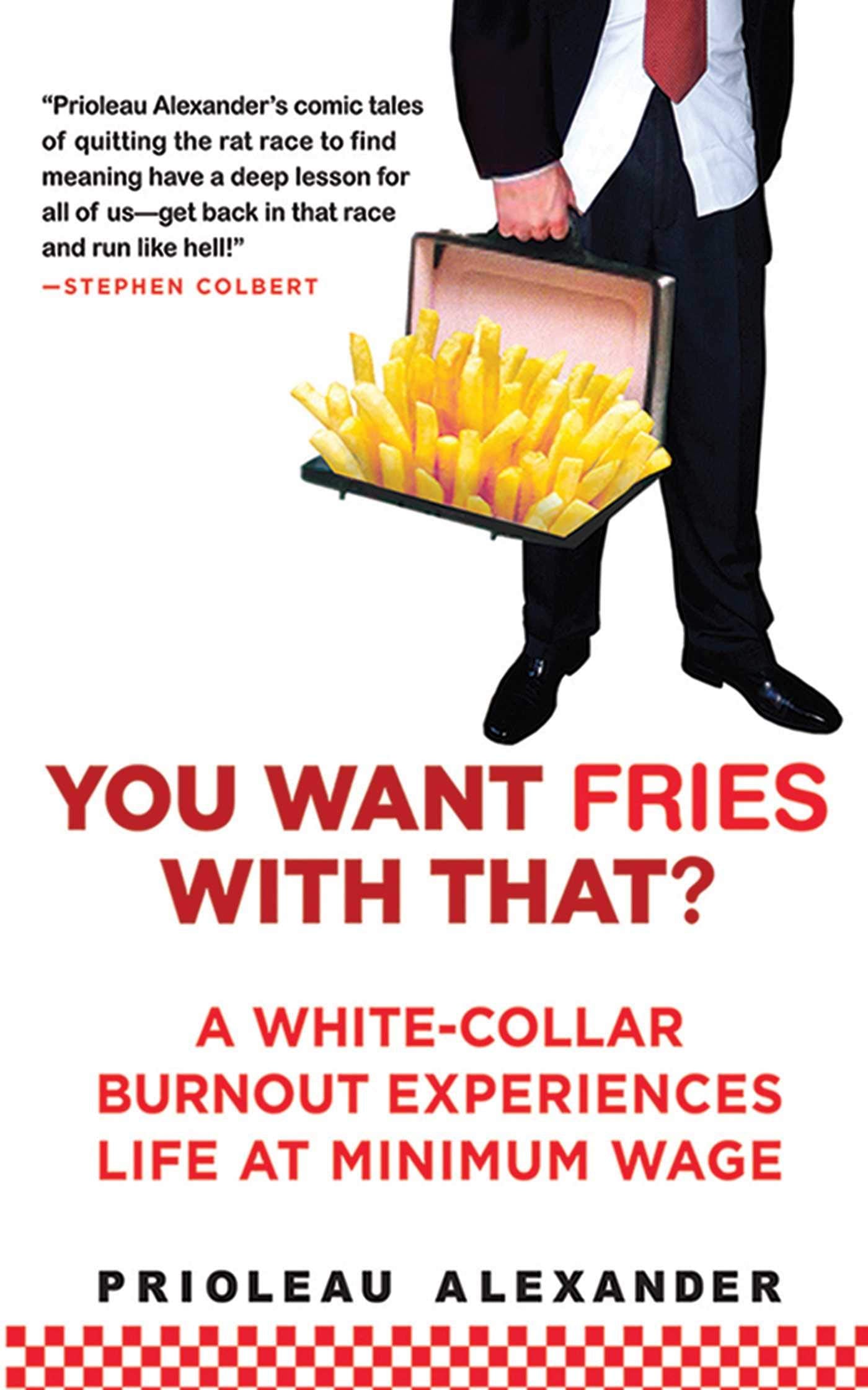 You Want Fries With That: A WhiteCollar Burnout Experiences Life at Minimum Wage,New