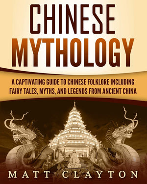 Chinese Mythology: A Captivating Guide to Chinese Folklore Including Fairy Tales, Myths, and Legends from Ancient China (Asian M,Used