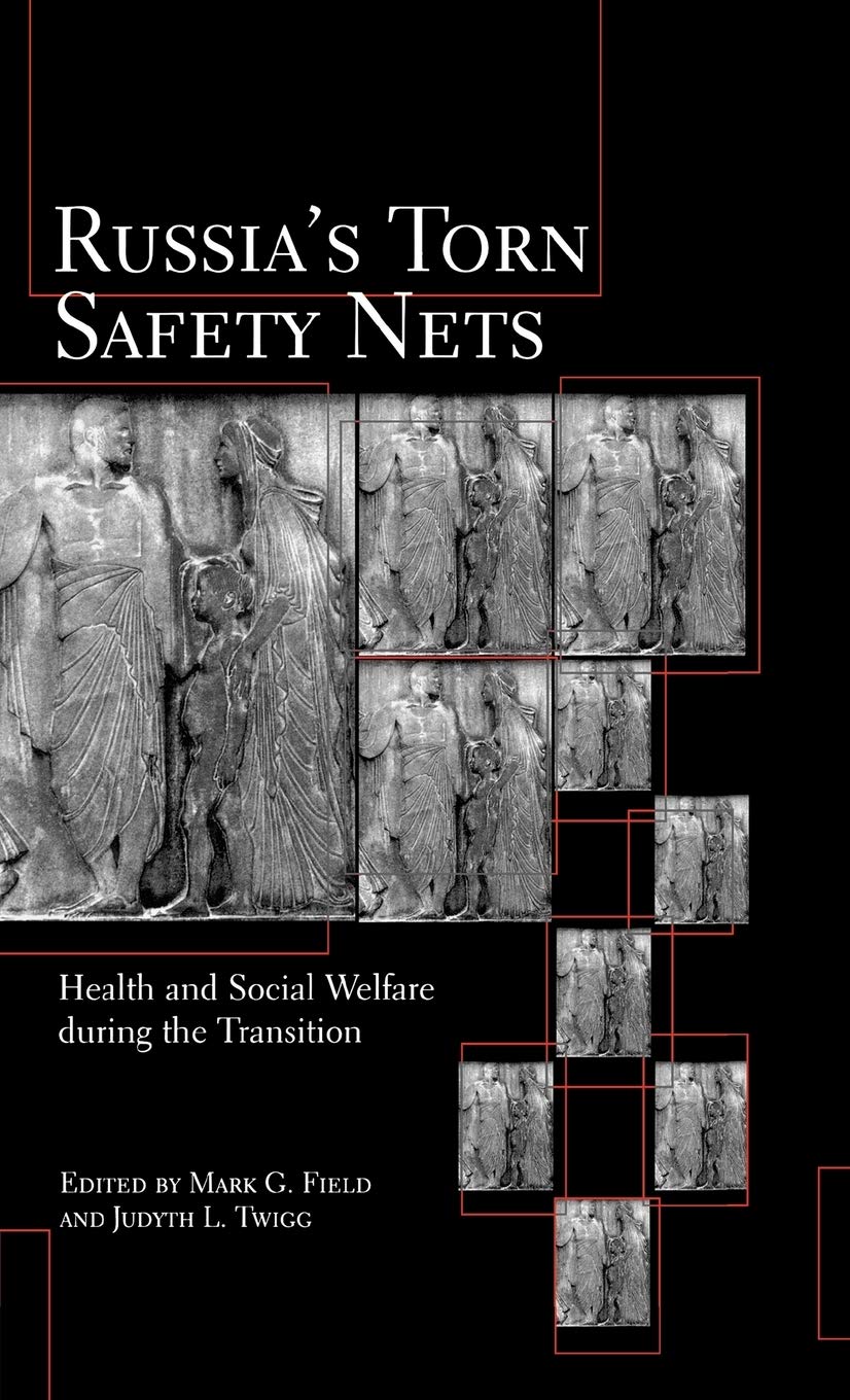 Russia'S Torn Safety Nets: Health And Social Welfare During The Transition,New