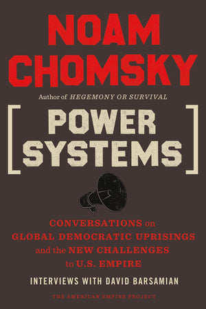 Power Systems: Conversations on Global Democratic Uprisings and the New Challenges to U.S. Empire (American Empire Project),Used