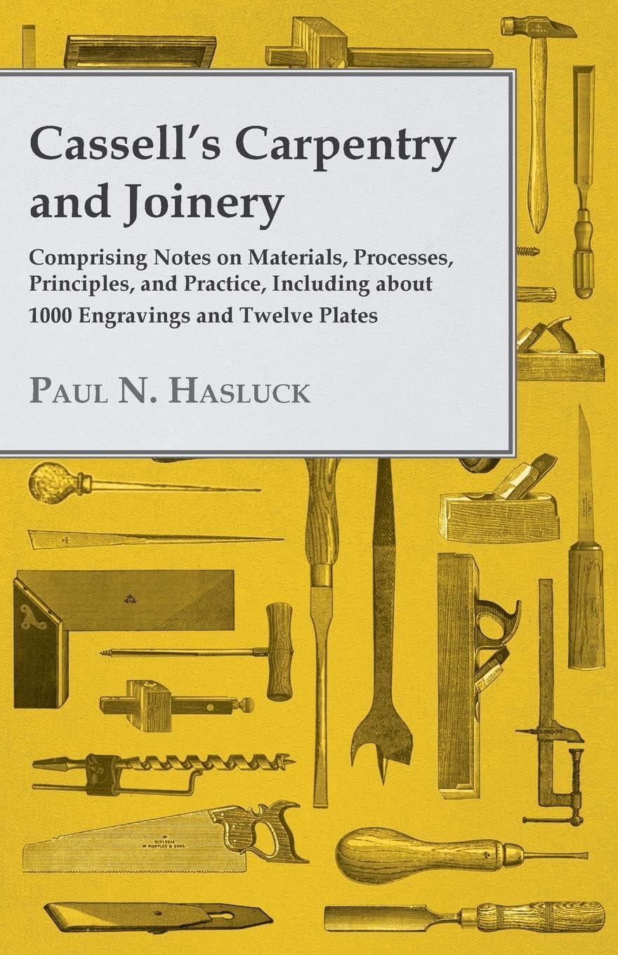Cassell'S Carpentry And Joinery: Comprising Notes On Materials, Processes, Principles, And Practice, Including About 1800 Engrav,Used