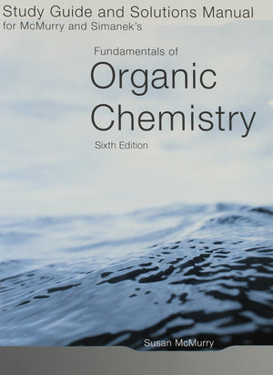 Study Guide/Solutions Manual for McMurry/Simaneks Fundamentals of Organic Chemistry, 6th,Used