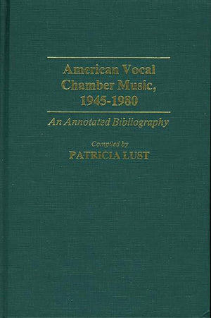 American Vocal Chamber Music, 19451980: An Annotated Bibliography (Music Reference Collection)
