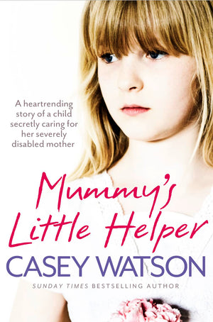 Mummys Little Helper: The heartrending true story of a young girl secretly caring for her severely disabled mother,Used